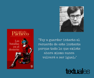 José Emilio Pacheco Las batallas en el desierto cita Textuales