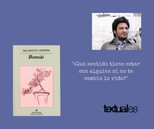 Alejandro Zambra Bonsái cita Textuales