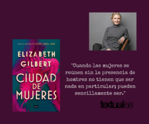 Elizabeth Gilbert Ciudad de mujeres cita Textuales